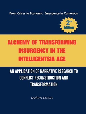 cover image of ALCHEMY OF TRANSFORMING INSURGENCY IN THE INTELLIGENTSIA AGE  From Crises to Economic Emergence in Cameroon
